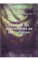 Essai Sur Les Phénomènes de la Végétation