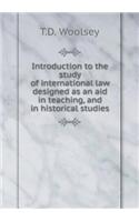 Introduction to the study of international law designed as an aid in teaching, and in historical studies