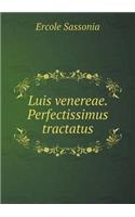 Luis venereae. Perfectissimus tractatus: (Latin)