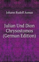 Julian Und Dion Chrysostomos (German Edition)
