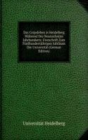 Das Corpsleben in Heidelberg Wahrend Des Neunzehnten Jahrhunderts: Festschrift Zum Funfhundertjahrigen Jubilaum Der Universitat (German Edition)