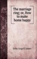 marriage ring; or, How to make home happy.