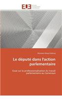 Le Député Dans l'Action Parlementaire: (Omn.Univ.Europ.)