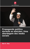 Propaganda política durante as eleições: Uma abordagem dos media sociais