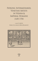 Patrons, Intermediaries, Venetian Artists in Vienna & Imperial Domains (1650-1750)