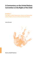 Commentary on the United Nations Convention on the Rights of the Child, Article 7: The Right to Birth Registration, Name and Nationality, and the Right to Know and Be Cared for by Parents