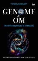 GENOME TO OM : THE EVOLVING FUTURE OF HUMANITY