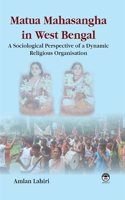 Matua Mahasangha in West Bengal: A Sociological Study of Religious Organisation [Hardcover] Amlan Lahiri