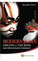 Modern Japan: Origins of the Mind - Japanese Traditions and Approaches to Contemporary Life