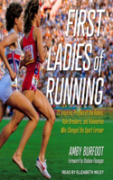 First Ladies of Running: 22 Inspiring Profiles of the Rebels, Rule Breakers, and Visionaries Who Changed the Sport Forever