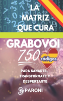 Grabovoi - La Matriz que Cura: +750 códigos en un solo libro para sanarte, transformarte y despertarte