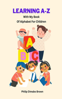 Learning A-Z with My Book of Alphabet for Children: Children's Education