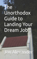 Unorthodox Guide to Landing Your Dream Job