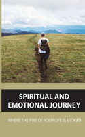 Spiritual And Emotional Journey: Where The Fire Of Your Life Is Stoked: Sense Of Clarity About Purpose