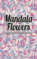 Mandala Flowers Coloring Book: An Adult Coloring Book with Fun, Easy, and Relaxing Mandalas and Stress Relieving