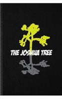 The Joshua Tree: Novelty Plant Joshua Tree Lined Notebook Blank Journal For Botany Botanical Gardener, Inspirational Saying Unique Special Birthday Gift Idea Funnies