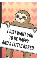 I Just Want You To Be Happy And A Little Naked