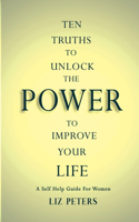 Ten Truths to Unlock the Power to Improve Your Life