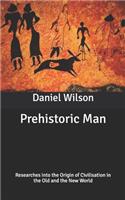 Prehistoric Man: Researches into the Origin of Civilisation in the Old and the New World