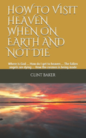 How to Visit Heaven When on Earth and Not Die