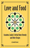 Love and Food: Grandma Louden's Herbal Home Remedy and Other Recipes