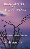 Shady Affairs at Spruce-Jungle: An Adventurous Suspense Love Story