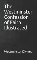 The Westminster Confession of Faith Illustrated