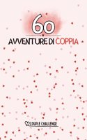 60 Avventure Di Coppia: 60 avventure da fare in coppia con il proprio partner.