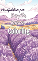Mindful Escapes: Breathe, Release, Coloring: Serene Adult Coloring Book for Relaxation and Stress Relief - Ideal Gift for Moms, Teens, and Friends