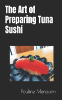 Art of Preparing Tuna Sushi