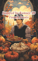 Inspired by Ramsay: 99 French Feasts