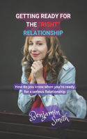 Getting Ready for the Right Relationship: How do you know when you're Ready for a serious Relationship