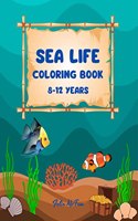 SEA LIFE coloring book 8-12 years : Features Amazing Ocean Animals To Color In & Draw, Activity Book For Young Boys & Girls, Ocean Coloring Pages, A Coloring Book For Kids, ages 6-8, ages 8-10, ages 10-12, Featuring Relaxing Ocean Scene