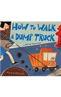 How to Walk a Dump Truck