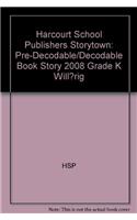 Storytown: Pre-Decodable/Decodable Book Story 2008 Grade K Will...Rig