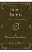 Black Friday: A Story of Love and Speculation (Classic Reprint)