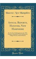 Annual Reports, Hanover, New Hampshire: For the Year Ending January 31, 1941; Finance Committee, Town of Hanover, Village Precinct, School District (Classic Reprint)