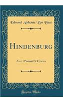 Hindenburg: Avec 1 Portrait Et 3 Cartes (Classic Reprint)