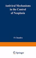 Antiviral Mechanisms in the Control of Neoplasia: (20 NATO Advanced Study Institutes Series: Series A, Life Scienc)