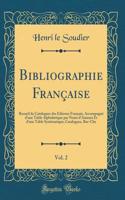 Bibliographie Franï¿½aise, Vol. 2: Recueil de Catalogues Des ï¿½diteurs Franï¿½ais, Accompagnï¿½ d'Une Table Alphabï¿½tique Par Noms d'Auteurs Et d'Une Table Systï¿½matique; Catalogues, Bor-Che (Classic Reprint): Recueil de Catalogues Des ï¿½diteurs Franï¿½ais, Accompagnï¿½ d'Une Table Alphabï¿½tique Par Noms d'Auteurs Et d'Une Table Systï¿½matique; Catalogue