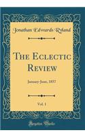 The Eclectic Review, Vol. 1: January-June, 1857 (Classic Reprint): January-June, 1857 (Classic Reprint)