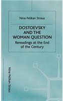 Dostoevsky and the Woman Question: Rereadings at the End of a Century