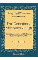 Die Deutschen Mundarten, 1858, Vol. 5: Vierteljahrsschrift FÃ¼r Dichtung, Forschung Und Kritik (Classic Reprint)