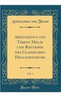Aristoxenus von Tarent Melik und Rhythmik des Classischen Hellenenthums, Vol. 1 (Classic Reprint)