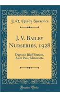 J. V. Bailey Nurseries, 1928: Dayton's Bluff Station, Saint Paul, Minnesota (Classic Reprint)