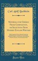 Materials for German Prose Composition, or Selections From Modern English Writers: With Grammatical Notes, Idiomatic Renderings of Difficult Phrases, Essentials of German Syntax, Preliminary Chapters on Punctuation and the Division of Words in Germ