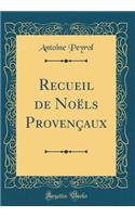 Recueil de Noëls Provençaux (Classic Reprint)