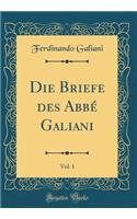 Die Briefe des Abbé Galiani, Vol. 1 (Classic Reprint)
