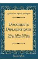 Documents Diplomatiques: Affaires du Haut-Nil Et du Bahr-El-Ghazal; 1897-1898 (Classic Reprint)