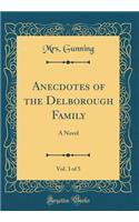 Anecdotes of the Delborough Family, Vol. 3 of 5: A Novel (Classic Reprint)